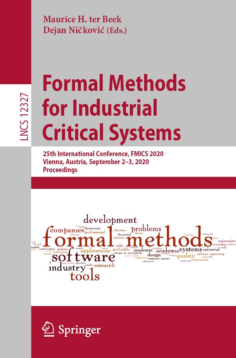Formal Methods for Industrial Critical Systems: 25th International Conference, FMICS 2020, Vienna, Austria, September 2–3, 2020, Proceedings: 12327 (Programming and Software Engineering)