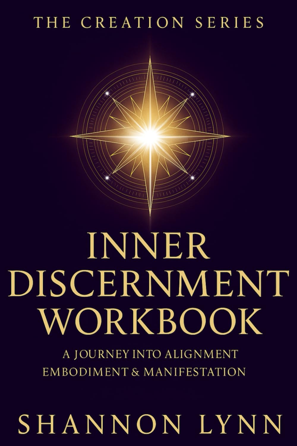 THE CREATION SERIES — INNER DISCERNMENT WORKBOOK: A Journey Into Alignment, Embodiment & Manifestation