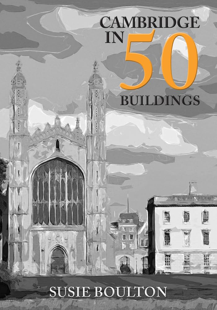 Cambridge in 50 Buildings by Susie Boulton (2022, Trade Paperback)