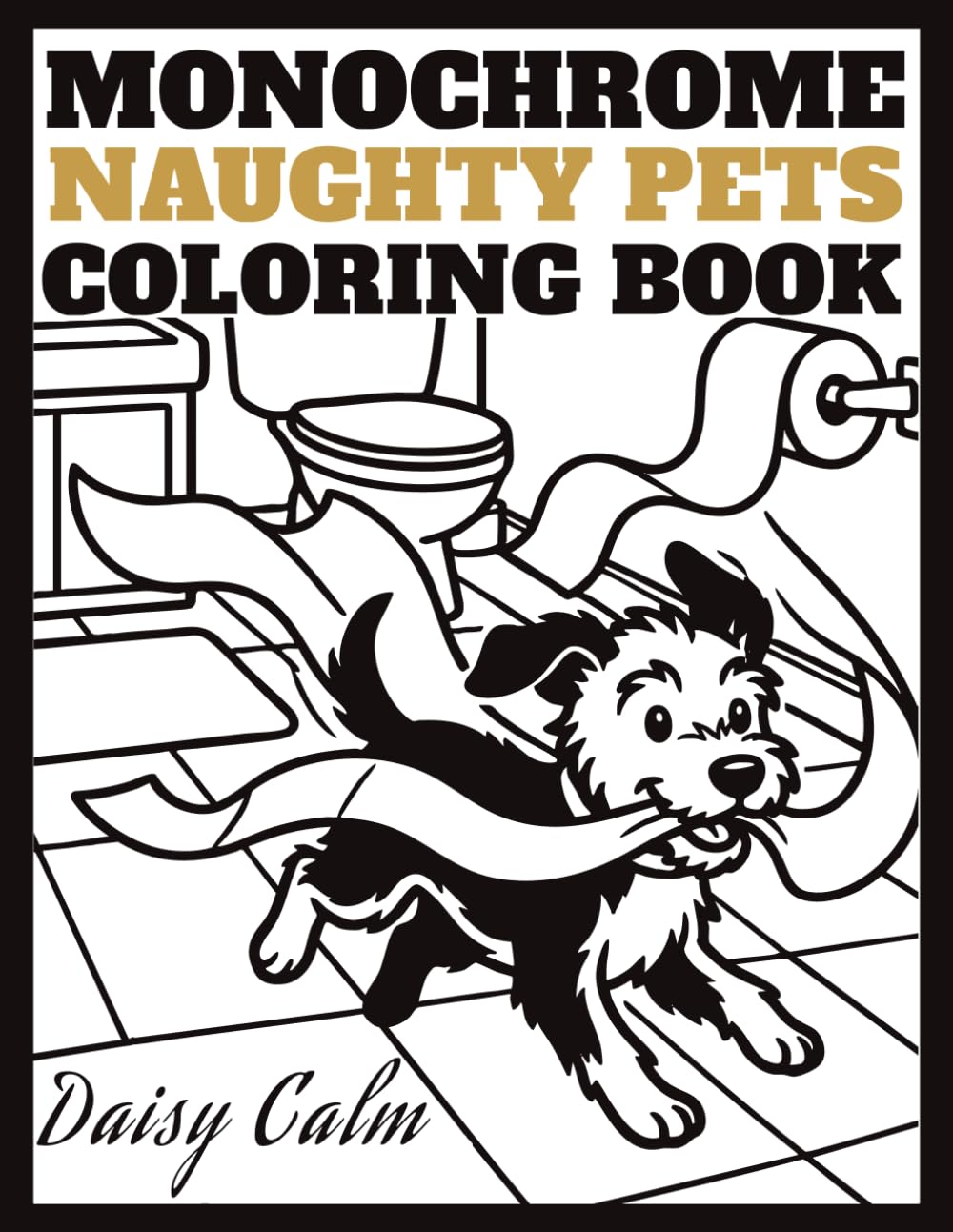 Monochrome Naughty Pets Coloring Book: Bold and Simple One-Black-Pen Art for Adults and Teens Seeking Cozy Stress Relief, Mindful Relaxation, and Whimsical Humor with Mischievous Animals