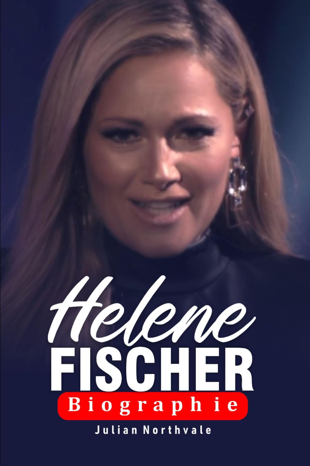 Helene Fischer Biographie: Von sowjetischen Wurzeln zum globalen Starruhm (Legends Beyond the Spotlight)