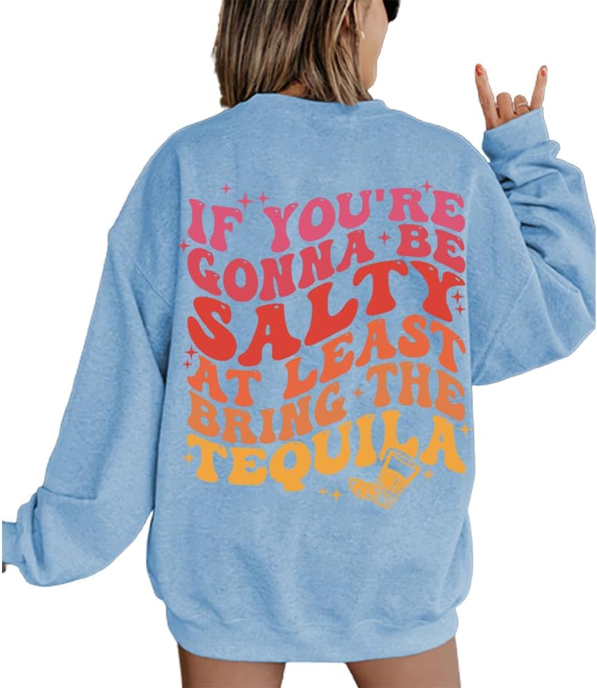 Fiogomis If You're Gonna Be Salty at Least Bring the Tequila Shirt Salty Tequila Shirt Positive Letter Print Sweatshirt