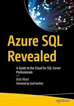 Azure SQL Revealed: A Guide to the Cloud for SQL Server Professionals