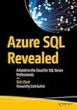 Azure SQL Revealed: A Guide to the Cloud for SQL Server Professionals