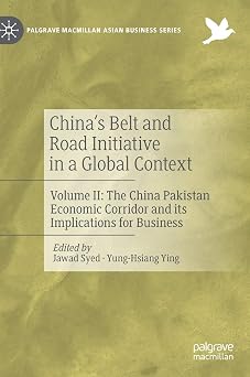 Chinas Belt and Road Initiative in a Global Context Volume II The China Pakistan Economic Corridor and its Implications for Business Palgrave Macmillan Asian Business Series