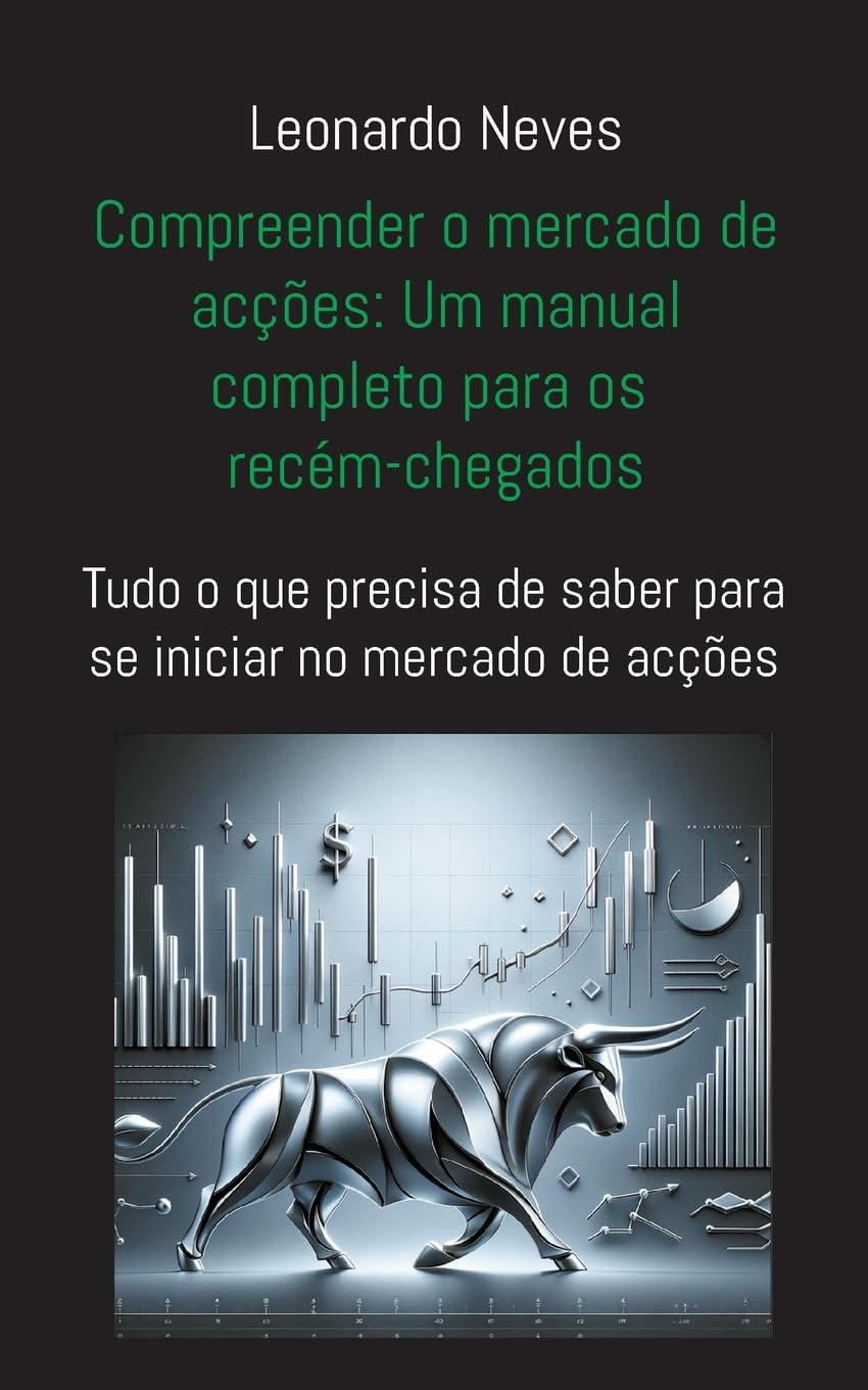 Compreender o mercado de acções: Um manual completo para os recém-chegados:Tudo o que precisa de saber para se iniciar no mercado de acções