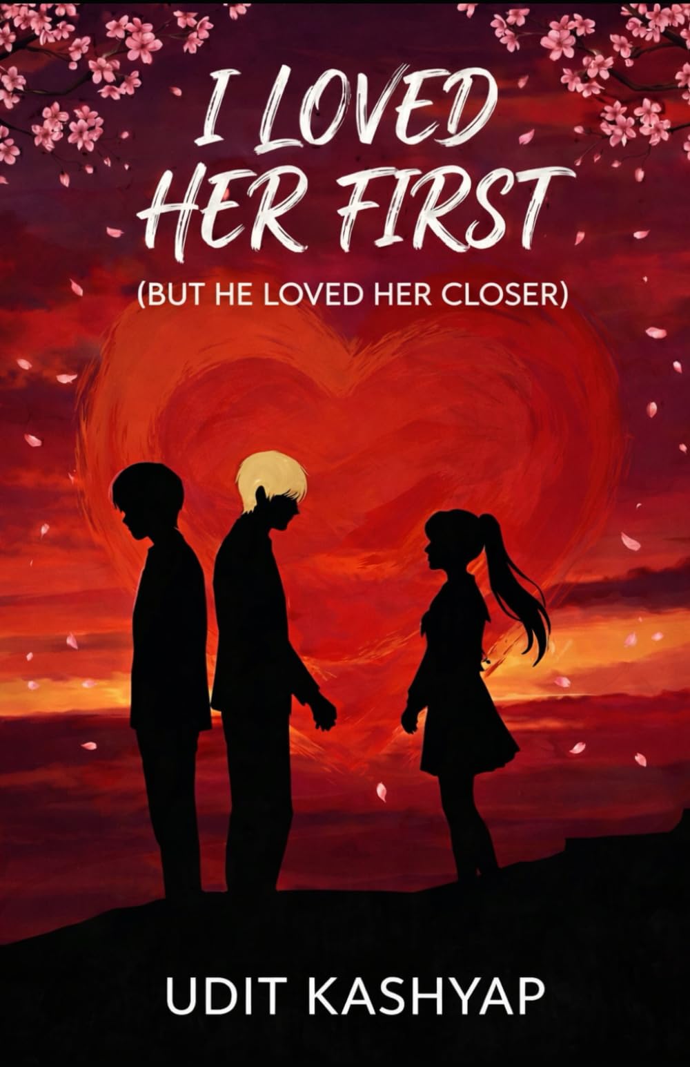 I LOVED HER FIRST (BUT HE LOVED HER CLOSER): A Story of Love, Distance, and Letting Go