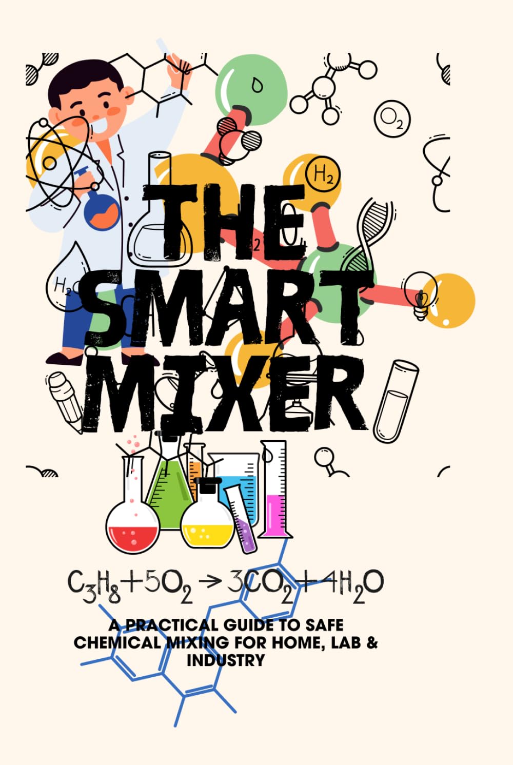 The Smart Mixer: A Practical Guide to Safe Chemical Mixing for Home, Lab & Industry