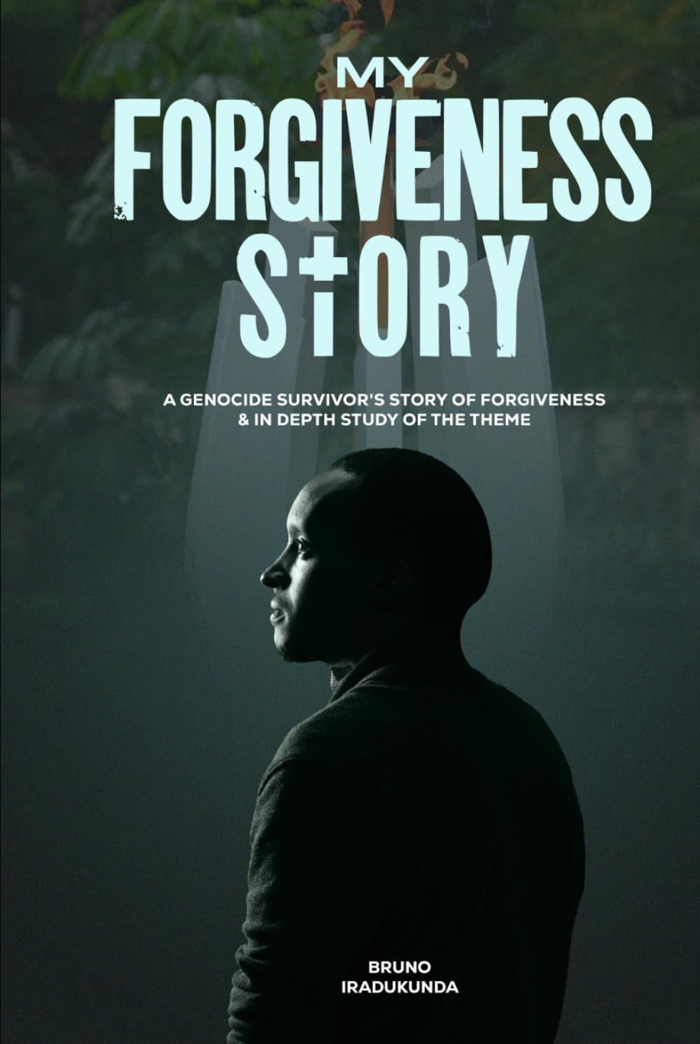 MY FORGIVNESS STORY: A genocide survivor's story of forgiveness & in depth study of the theme