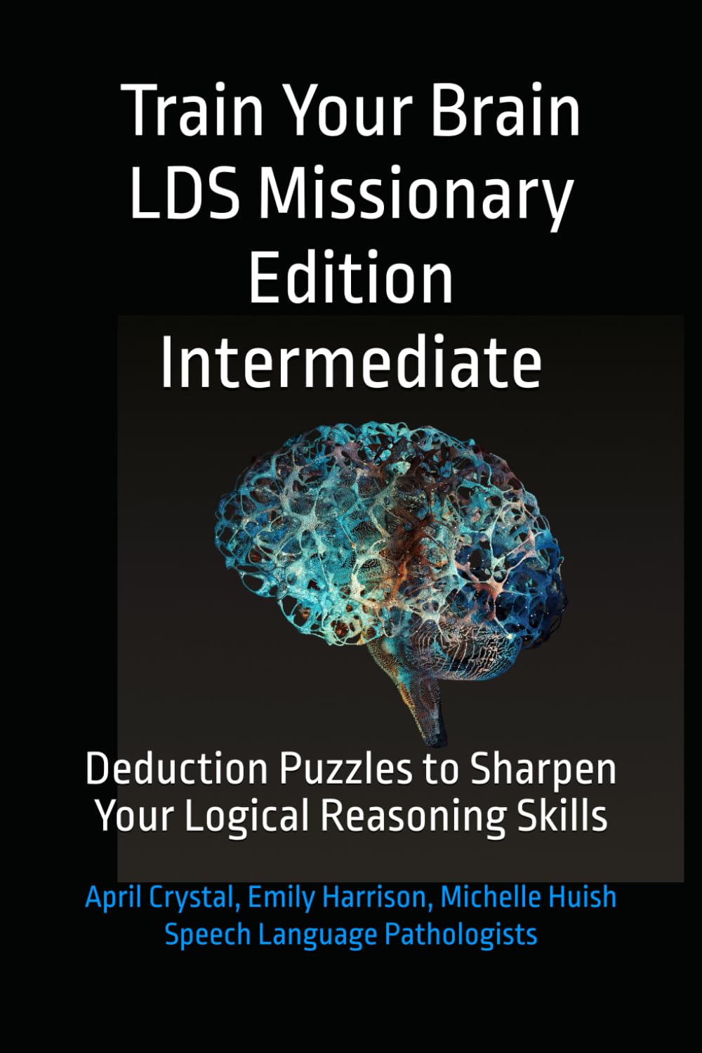 Train Your Brain LDS Missionary Edition Intermediate: Deduction Puzzles to Sharpen Your Logical Reasoning Skills