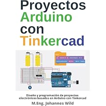 Proyectos Arduino con Tinkercad Diseno y programacion de proyectos electronicos basados en Arduino con Tinkercad Arduino | Introduccion y Proyectos Spanish Edition