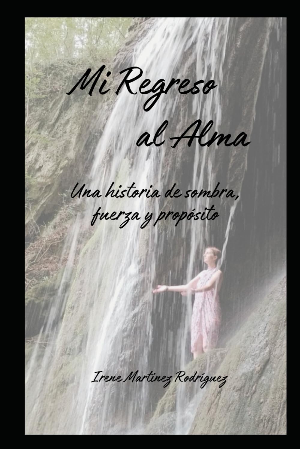 Mi Regreso al Alma: Una historia de sombra, fuerza y propósito (Vida y propósito)