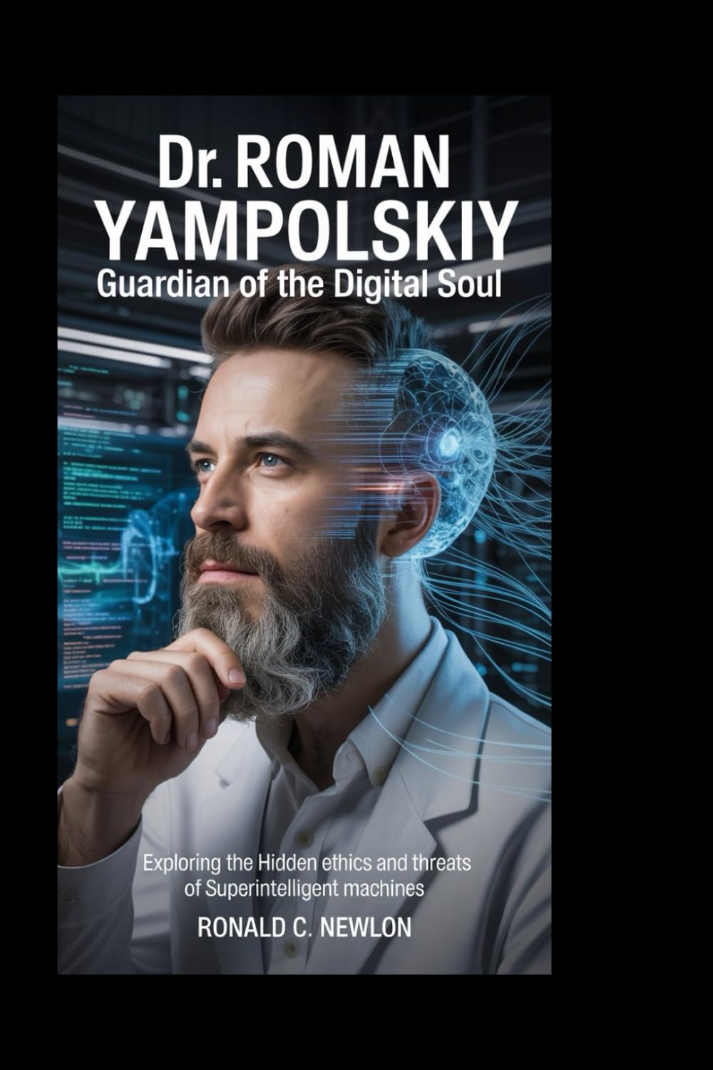 Dr Roman Yampolskiy: Guardian of the Digital Soul: Exploring the Hidden Ethics and Threats of Superintelligent Machines