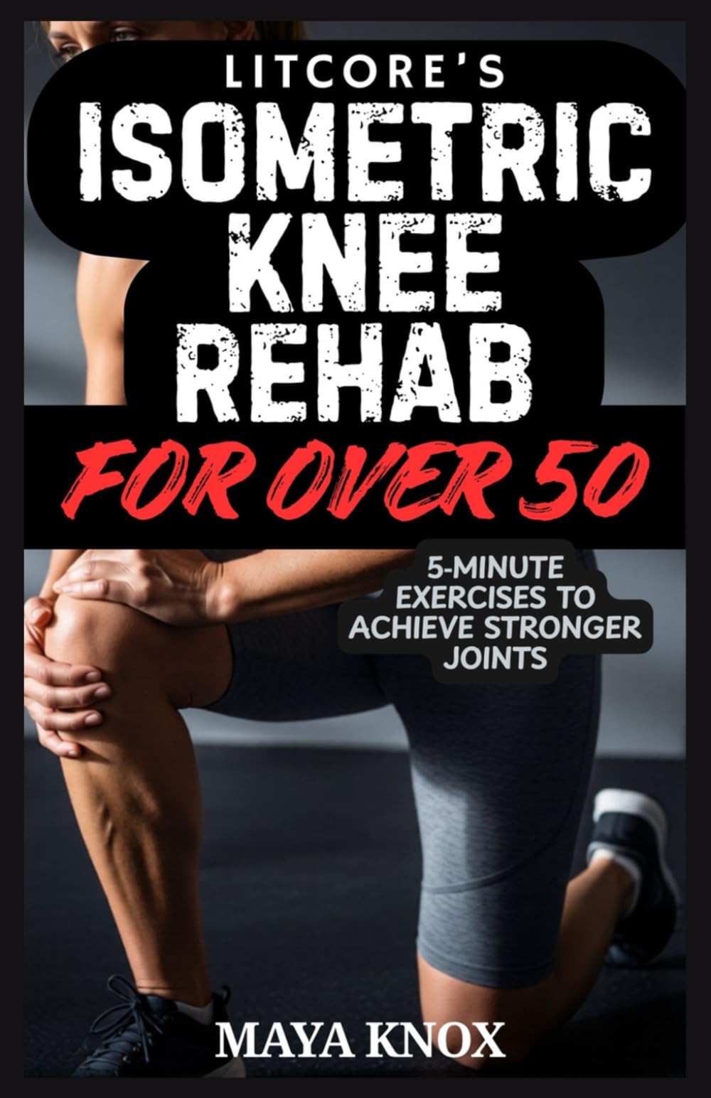Litcore’s Isometric Knee Rehab For Over 50: 5‑Minute Exercises to Achieve Stronger Joints