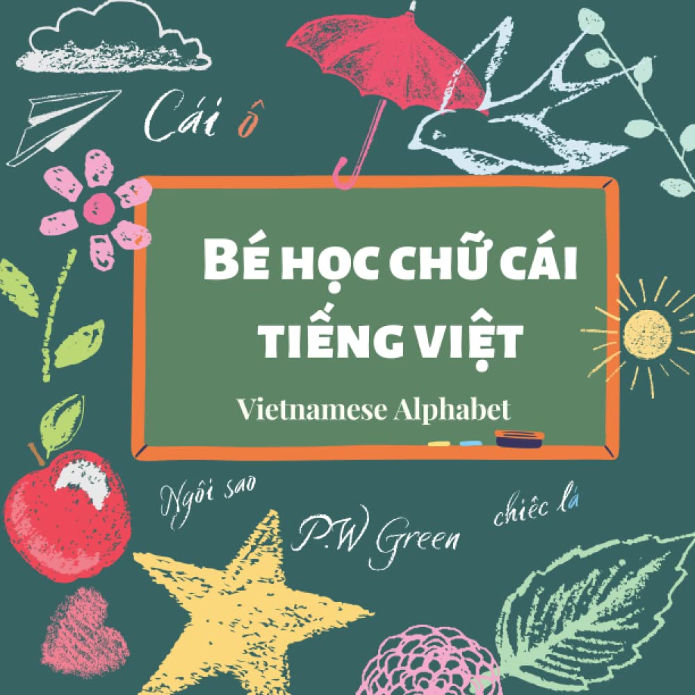 Learn Vietnamese Alphabet: A Vietnamese Alphabet Book for kid| Learn Alphabet Letter by Picture with bilingual explanation in Vietnamese and English| ... tiếng Việt. (Play To Learn Vietnamese Series)