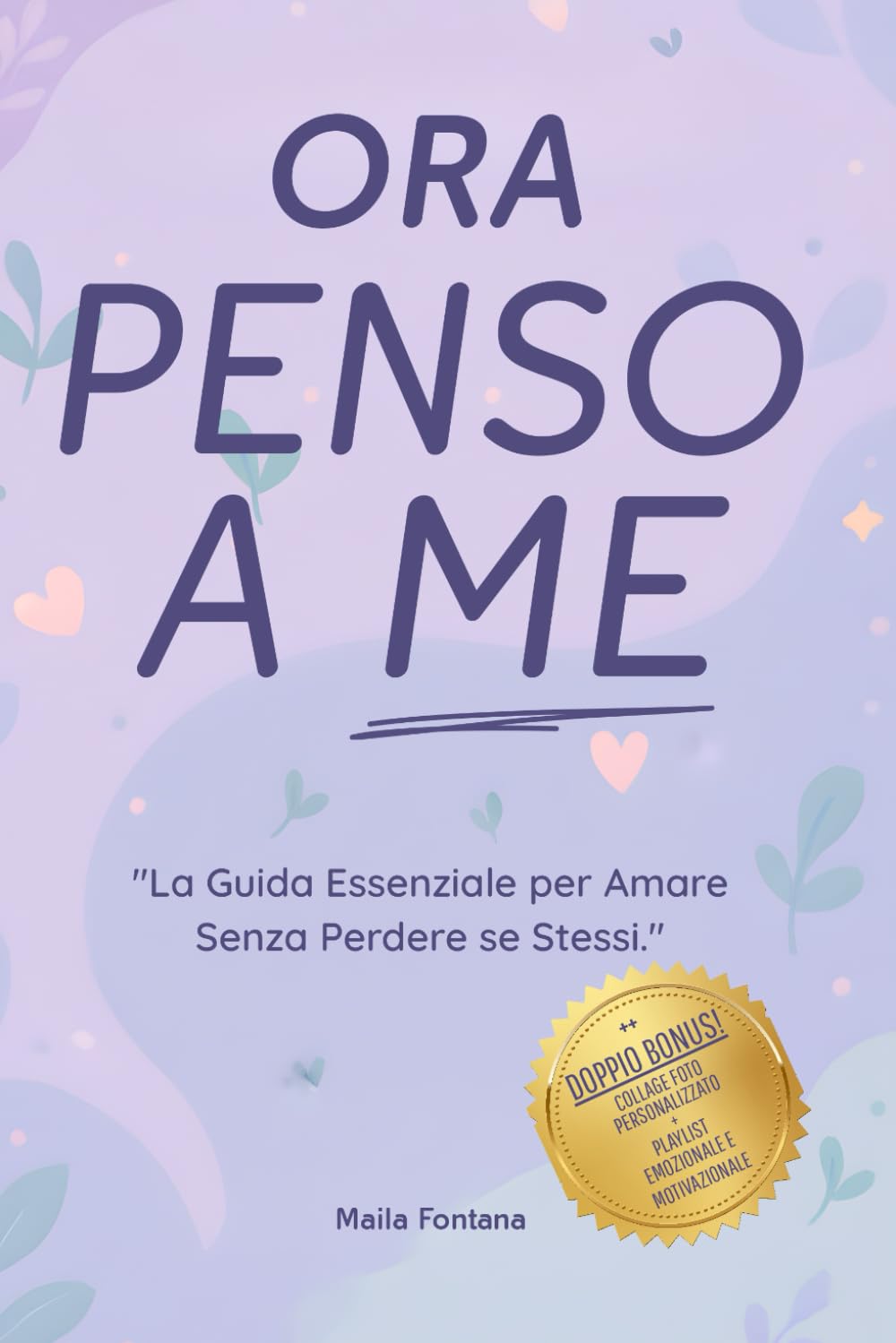 ORA PENSO A ME: "La Guida Essenziale per Amare Senza Perdere se Stessi."