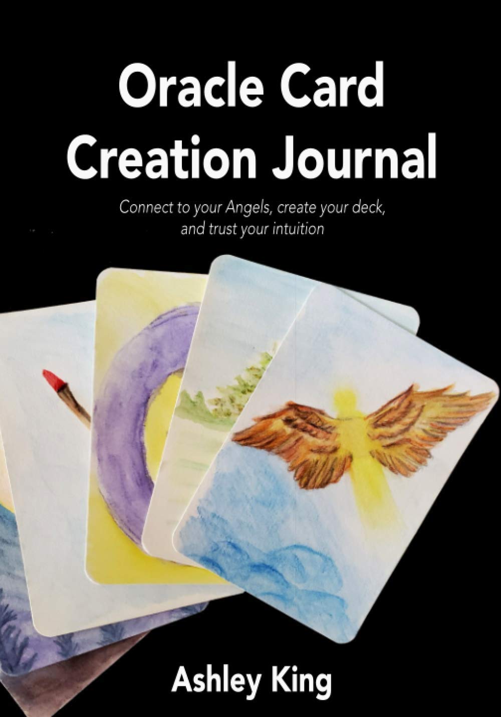 Oracle Card Creation Journal: Connect to your Angels, create your deck, and trust your intuition