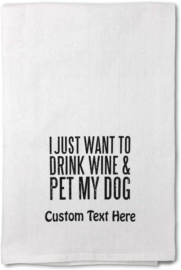 Style In Print Custom Decor Flour Kitchen Towels I Just Want to Drink Wine and Pet My Dog Inspiration & Motivation Animal Cleaning Supplies Dish Towels Personalized Text Here