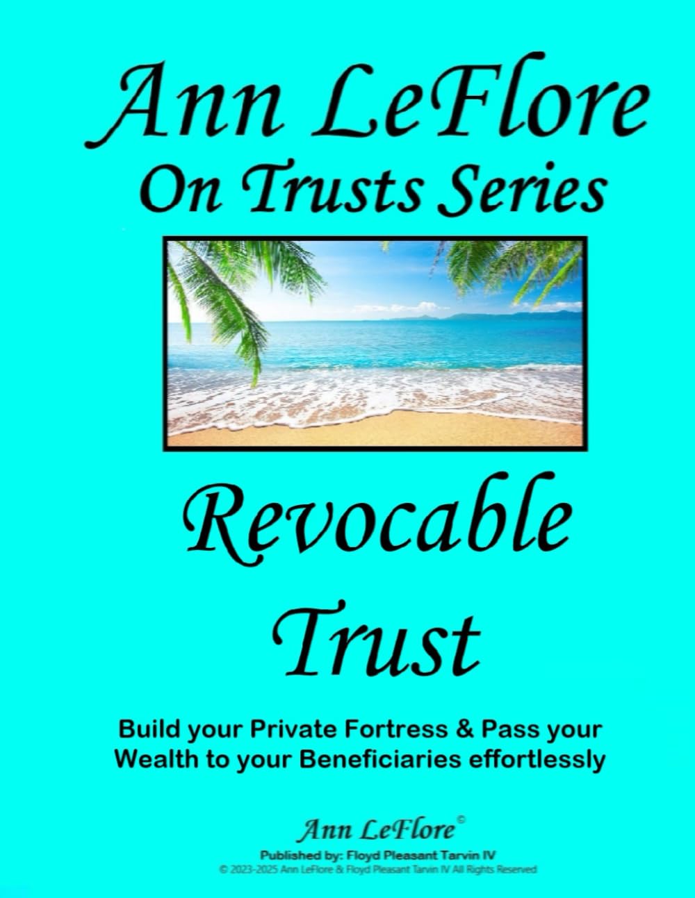 Revocable Trust: Build your Private Fortress & Pass your Wealth to your Beneficiaries effortlessly (Ann LeFlore - On Trusts Series)
