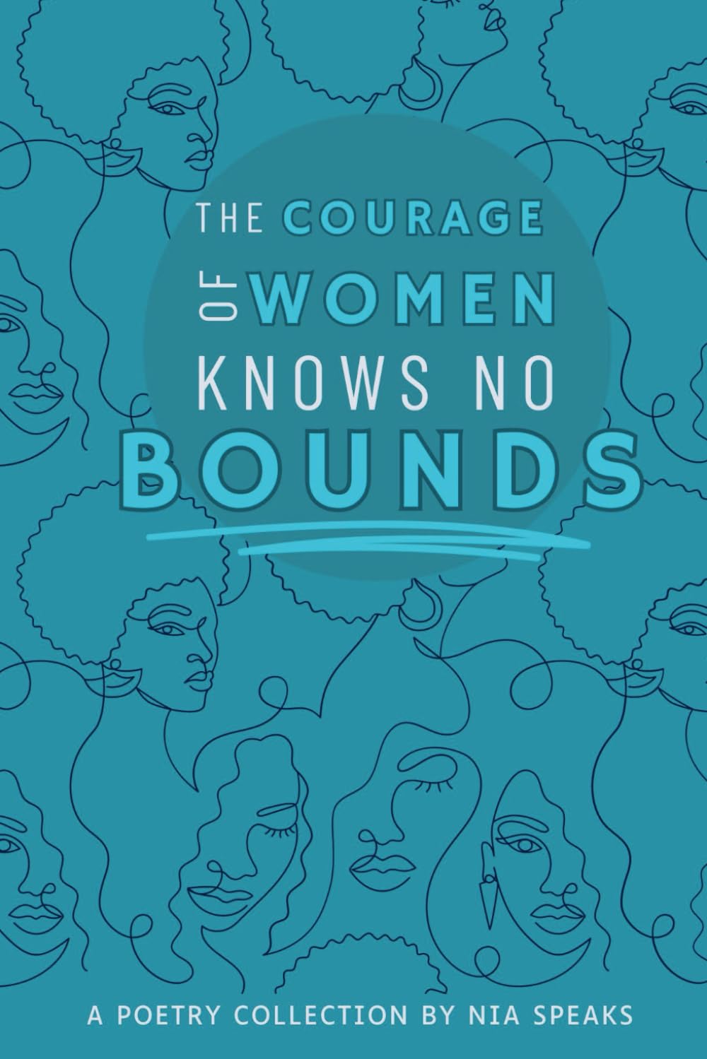 The Courage Of Women Knows No Bounds: A Poetry Collection
