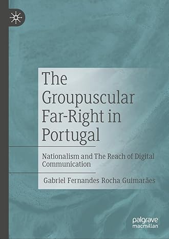 The Groupuscular Far-Right in Portugal: Nationalism and The Reach of Digital Communication-Wow! eBook