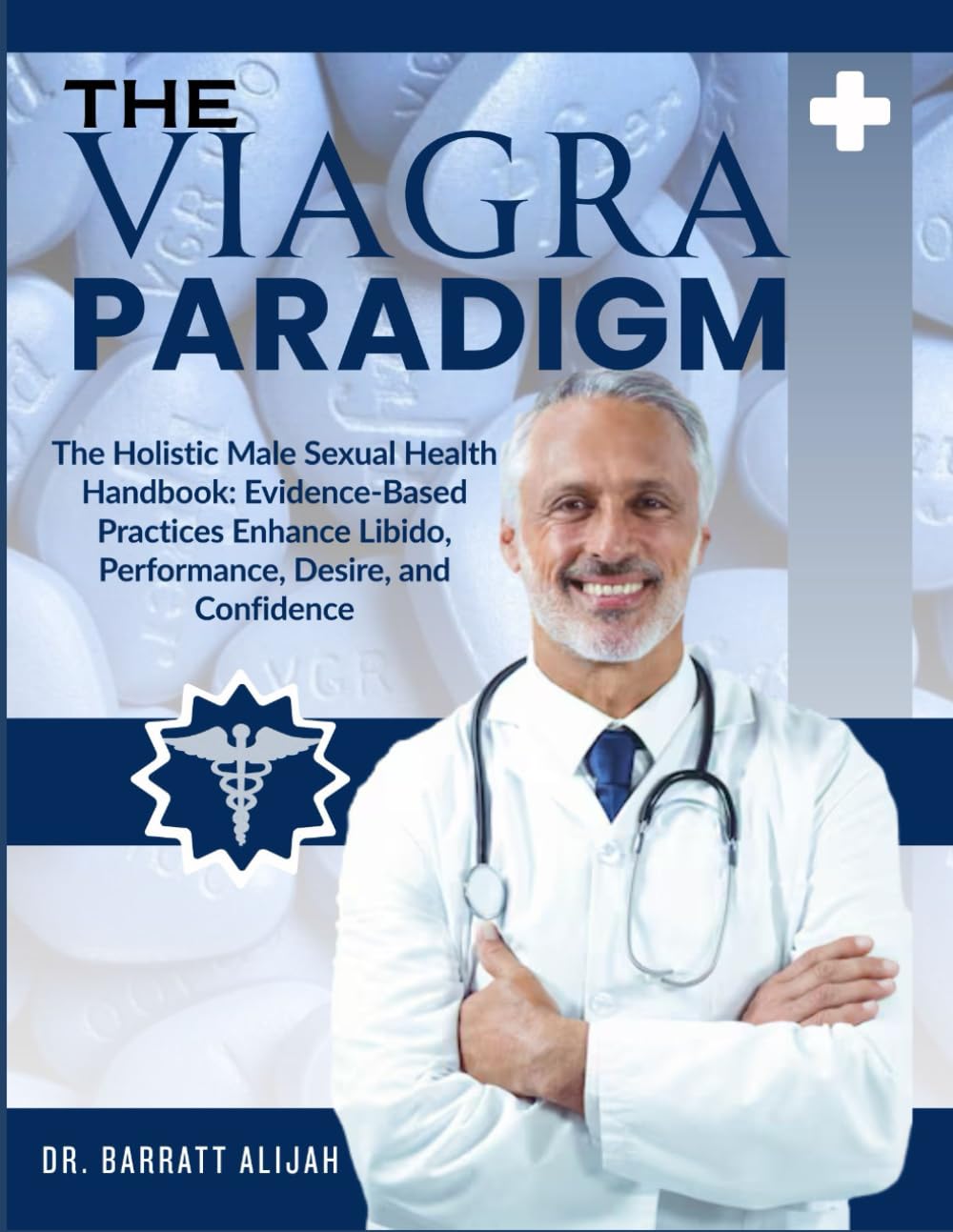 THE VIAGRA PARADIGM: The Holistic Male Sexual Health Handbook: Evidence-Based Practices Enhance Libido, Performance, Desire, and Confidence