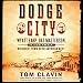 Dodge City: Wyatt Earp, Bat Masterson, and the Wickedest Town in the American West