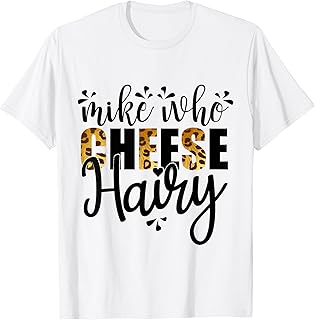 Mike Who Cheese Hairy, Leopard Print Funny Humor Word Play T-Shirt