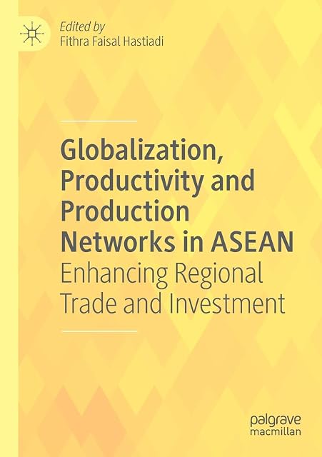 Portada de Globalization, Productivity and Production Networks in ASEAN: Enhancing Regional Trade and Investment