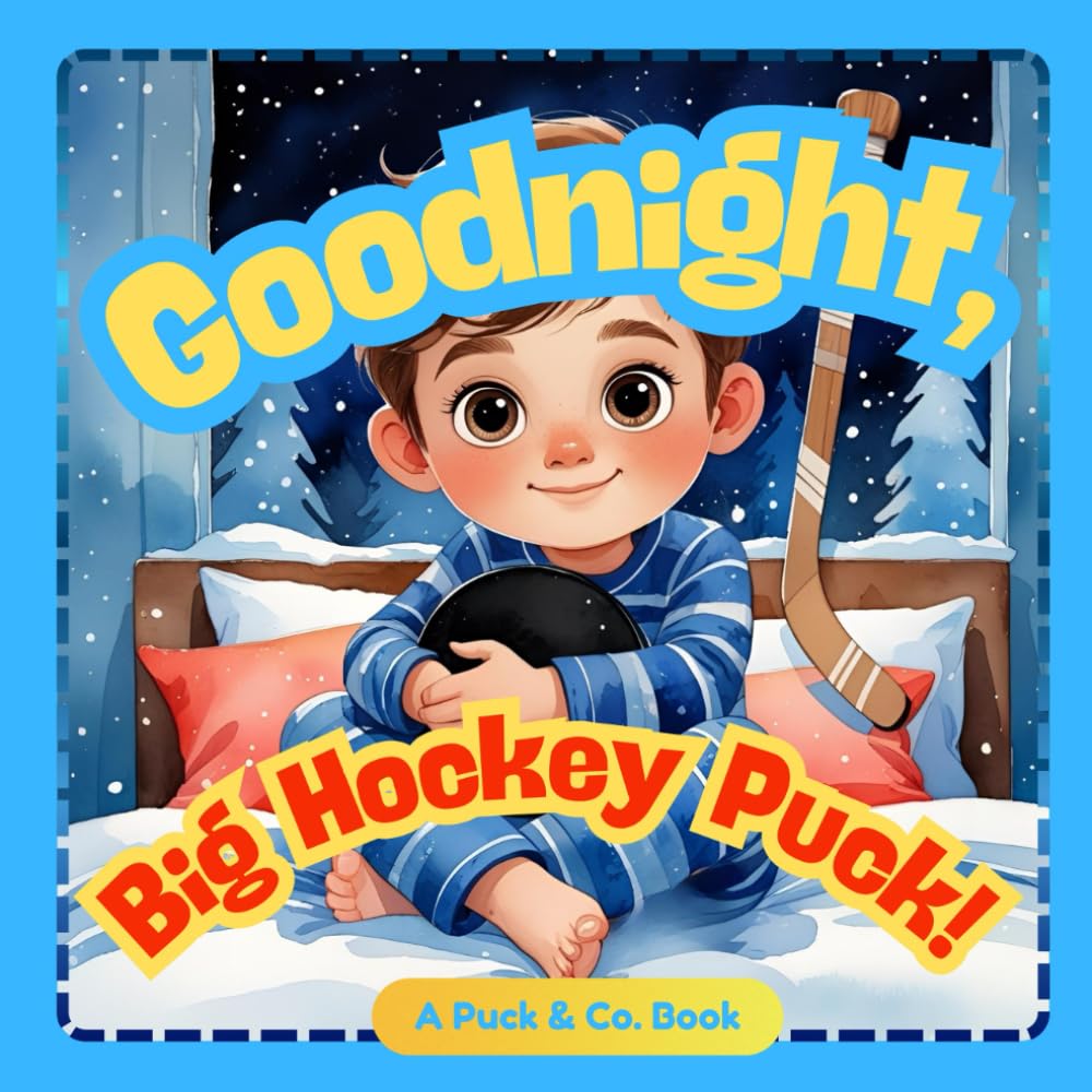 Goodnight, Big Hockey Puck!: A Gentle Hockey Bedtime Story for Little Champions