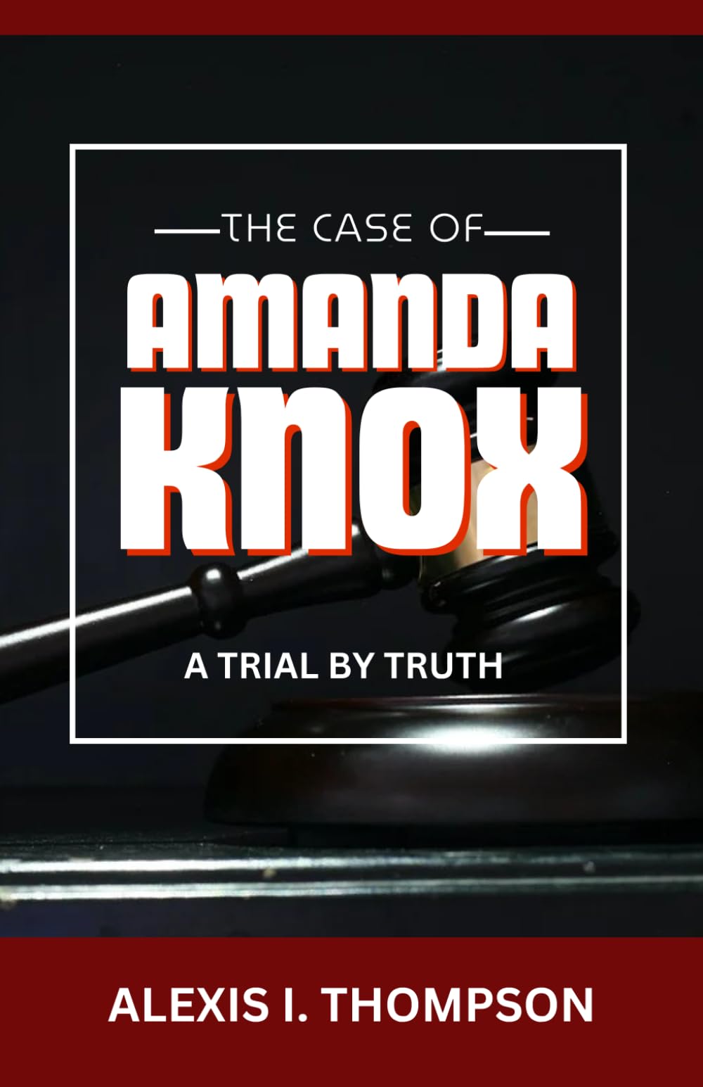 THE CASE OF AMANDA KNOX: A TRIAL BY TRUTH