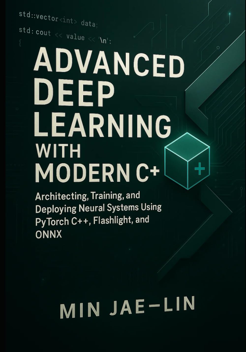 Advanced Deep Learning with Modern C++: Architecting, Training, and Deploying Neural Systems Using PyTorch C++, Flashlight, and ONNX: 2 (Machine Learning with Modern C++ Series)