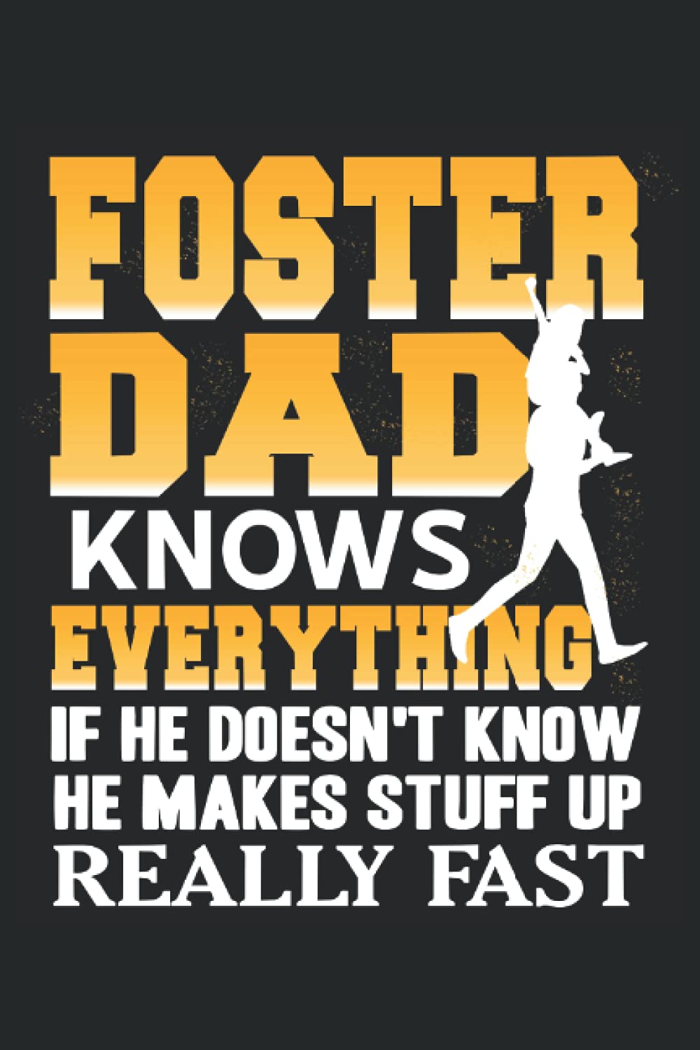 Foster Dad knows everything or make this up fast: Foster Parent Lined Notebook, Journal, Composition book, Idea book, Workbook, Sketchbook, Planner or ... | 6 x 9 inch | 15.24 x 22.86 cm | ca. DIN A5