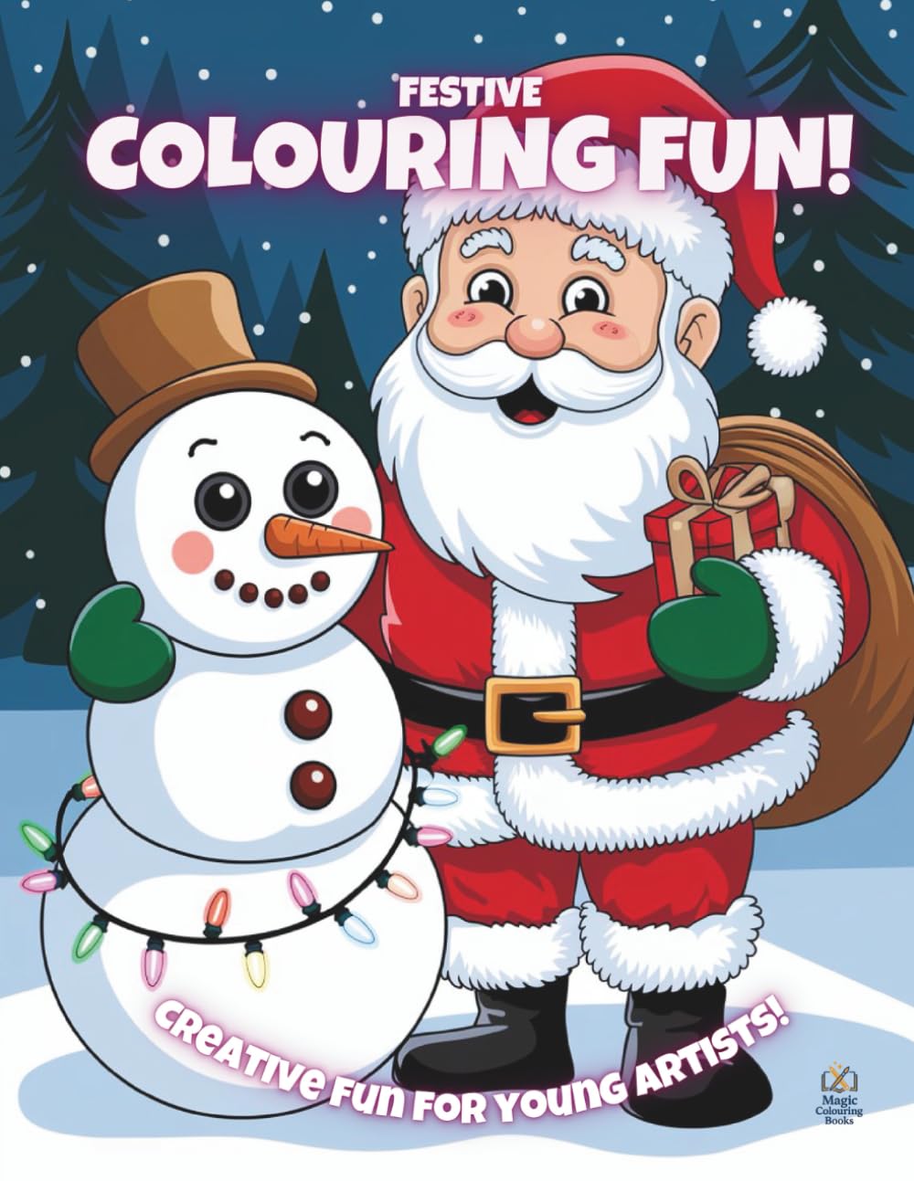 Festive Colouring Fun!: Creative Fun For Young Artists! (Magic Colouring Books Collection)