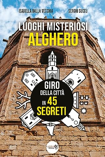 Luoghi Misteriosi Alghero. Giro della città in 45 segret