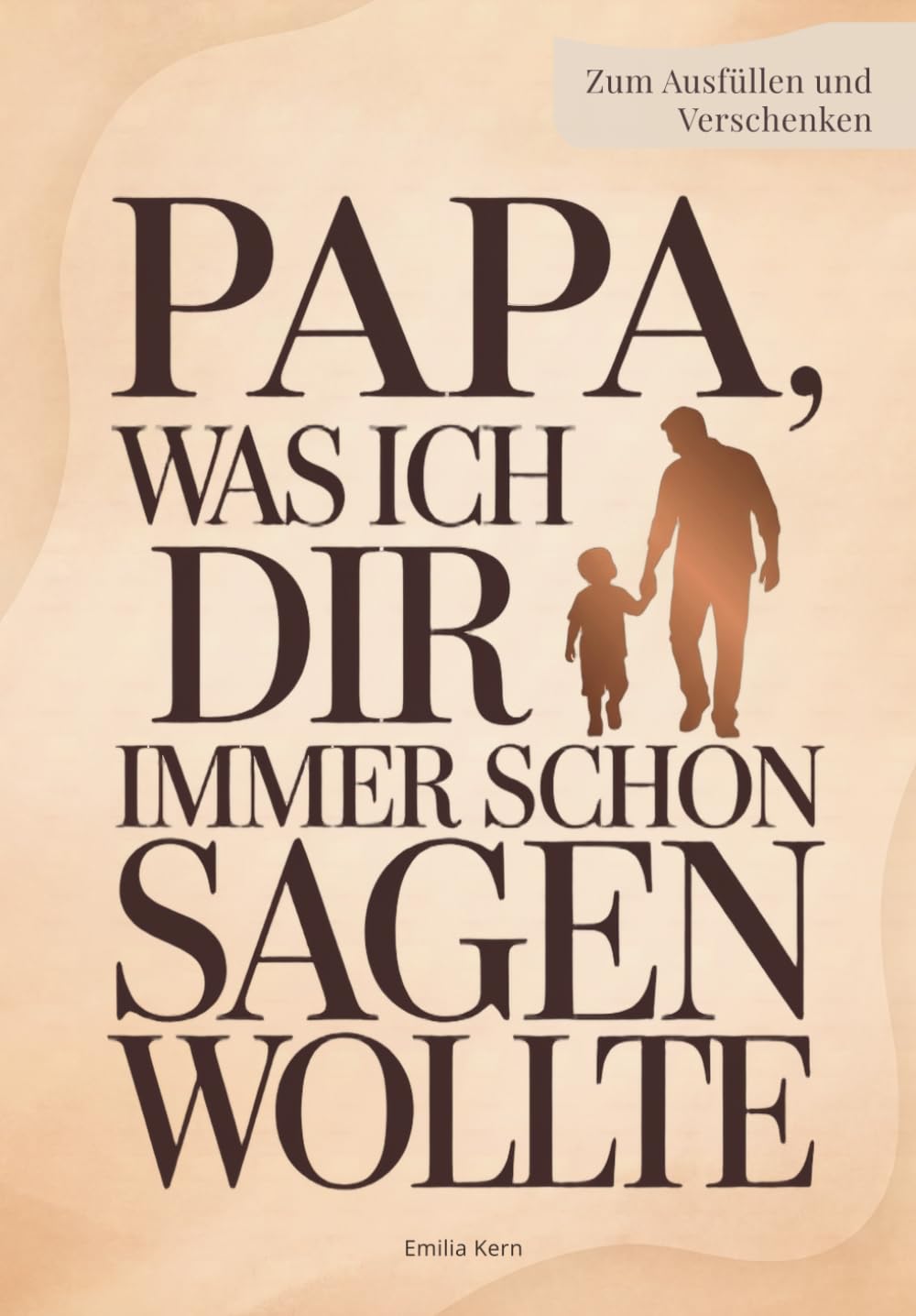 Papa, was ich dir immer schon sagen wollte: Ein persönliches Ausfüllbuch – Geschenk für Papa zum Vatertag, Geburtstag oder um einfach Danke zu sagen