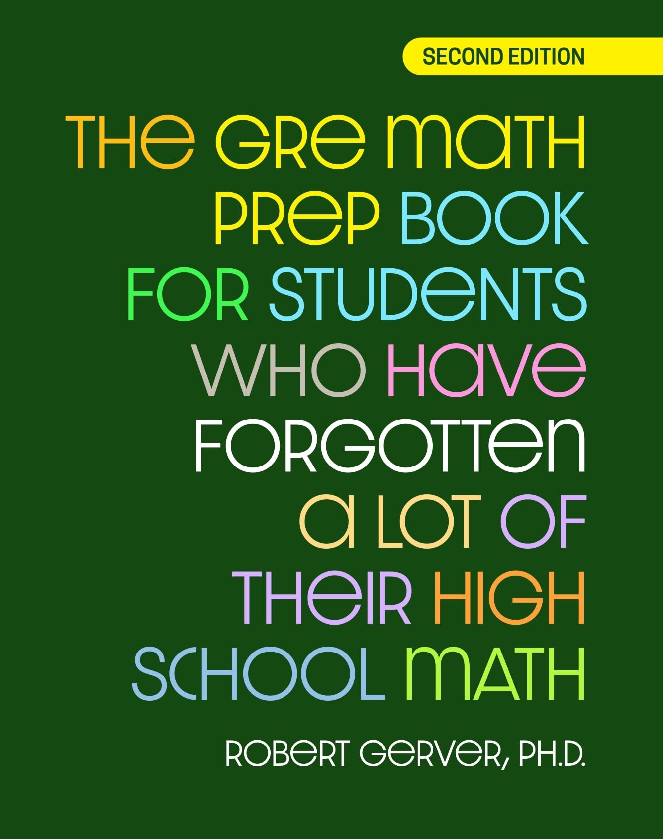 The GRE Math Prep Book for Students Who Have Forgotten a Lot of Their High School Math: Second Edition