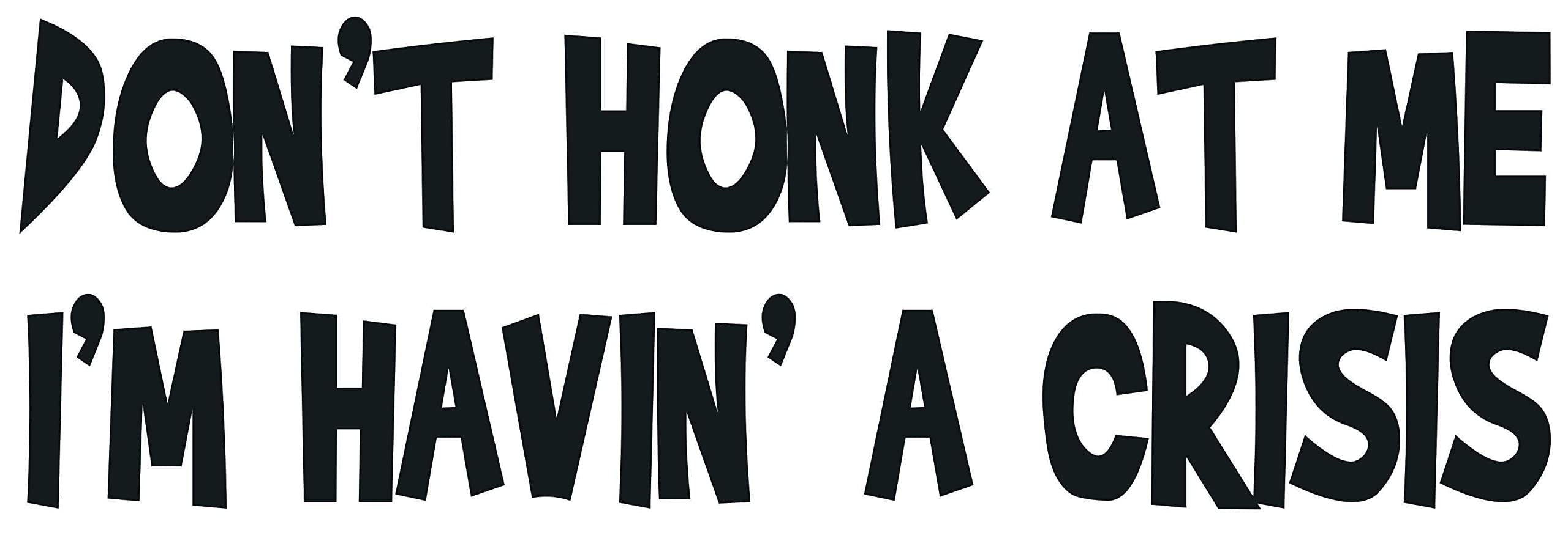 Don't Honk at Me I'm Havin' A Crisis Vinyl Laptop Sticker | Cars Trucks Vans Walls | White | 8.7 x 3 Inches…