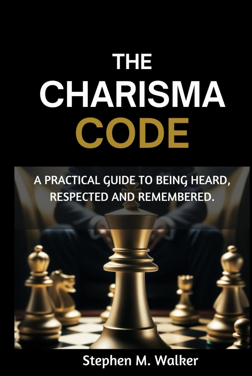 The Charisma CODE: A Practical Guide to Being Heard, Respected and Remembered.