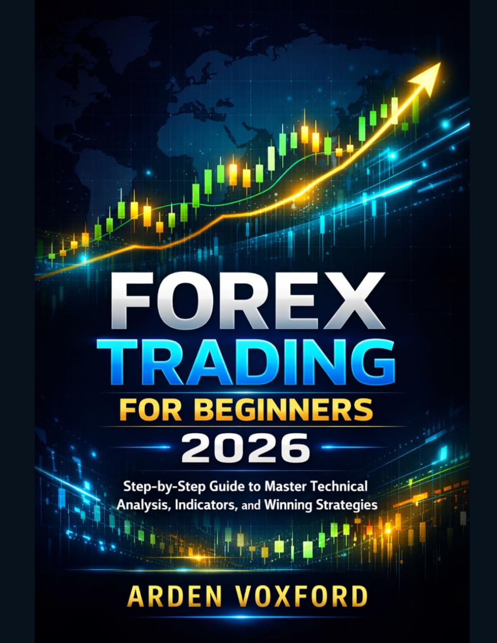 Forex Trading for Beginners 2026: Step-by-Step Guide to Master Technical Analysis, Indicators, and Winning Strategies