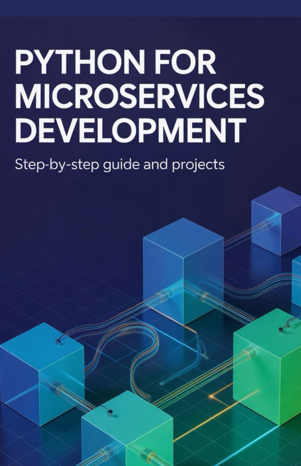 Python for Microservices Development: Step-by-Step Guide and Projects (High-Performance & Mobile Development Projects Series)