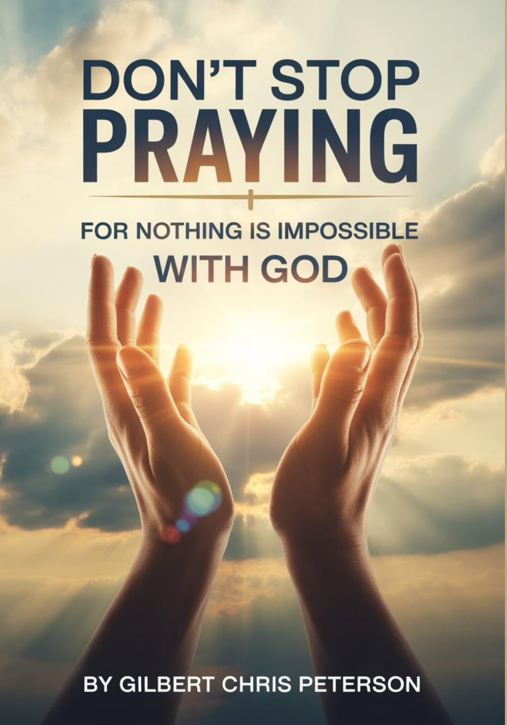 Don’t Stop Praying for Nothing Is Impossible with God
