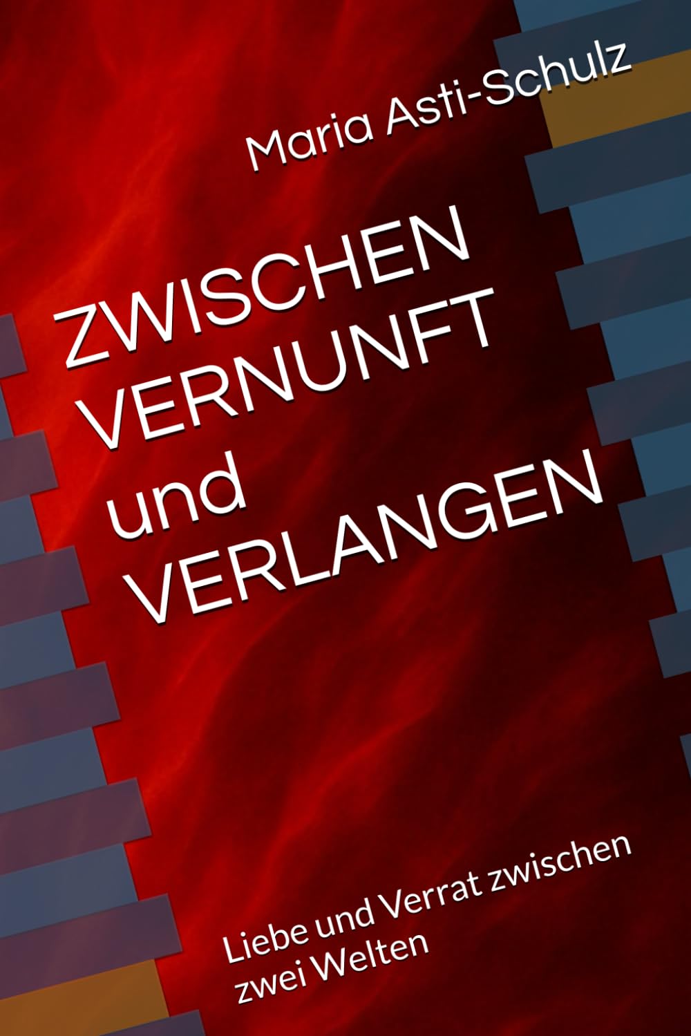 ZWISCHEN VERNUNFT und VERLANGEN: Liebe und Verrat zwischen zwei Welten