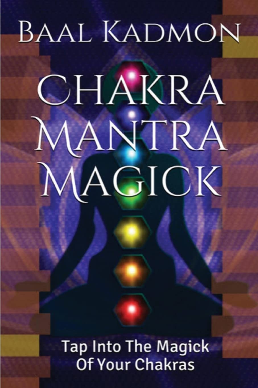 Chakra Mantra Magick: Tap Into The Magick Of Your Chakras: Volume 4 (Mantra Magick Series)