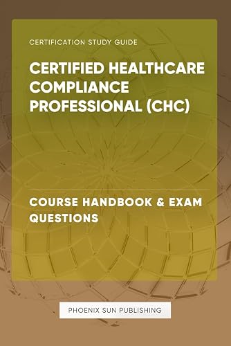 Certified Healthcare Compliance Professional (CHC) - Course Handbook &amp; Exam Questions