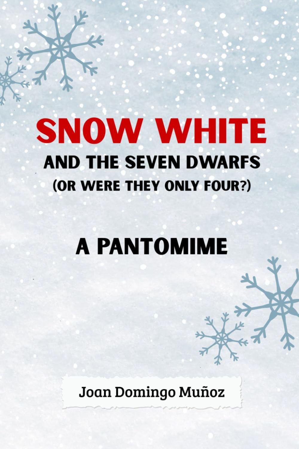 SNOW WHITE AND THE SEVEN DWARFS (OR WERE THEY ONLY FOUR?): A PANTOMIME