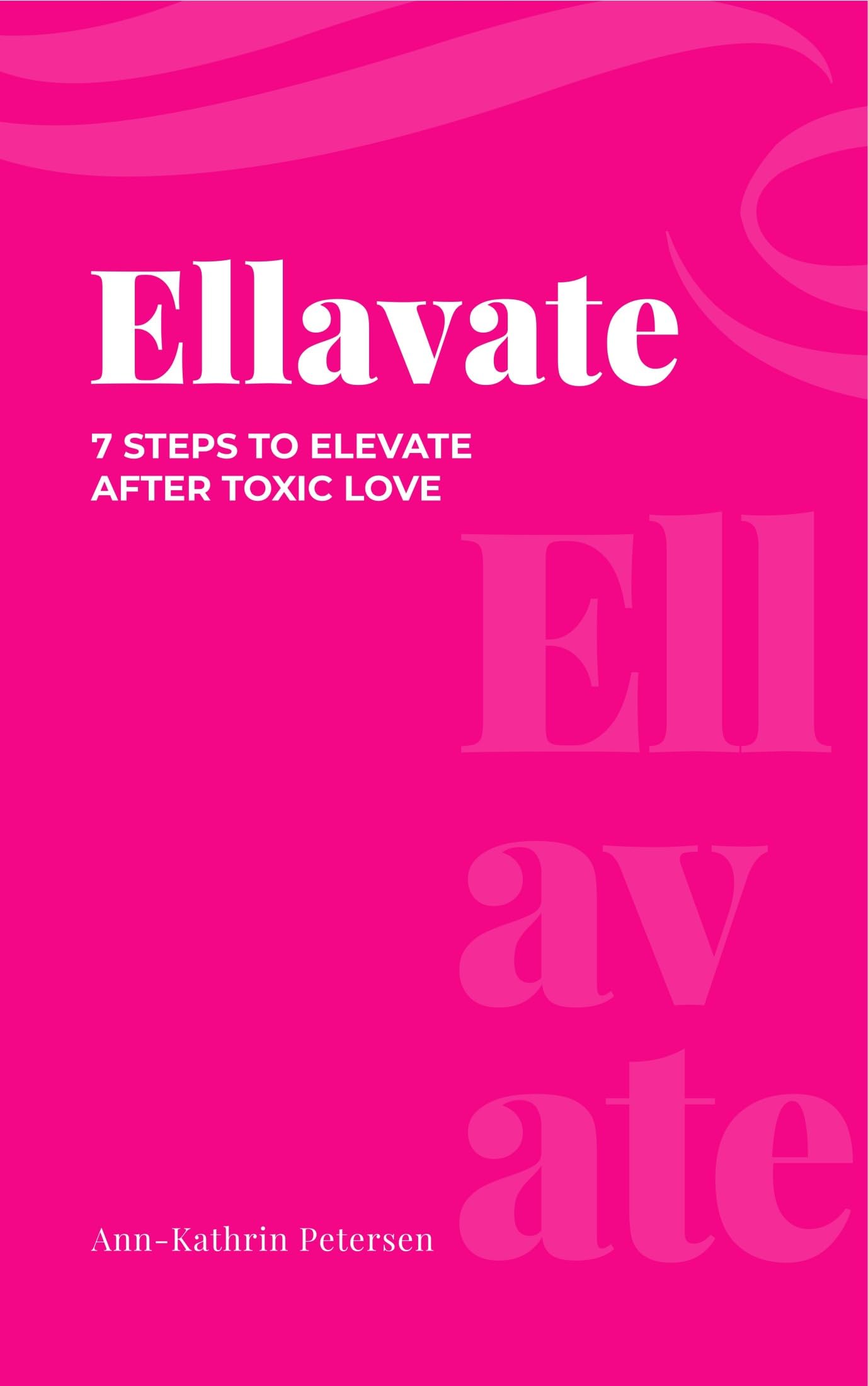 Ellavate: 7 Steps to Recover from Narcissistic Abuse, Heal Emotional Trauma, and Rebuild Self-Love After Toxic Relationships