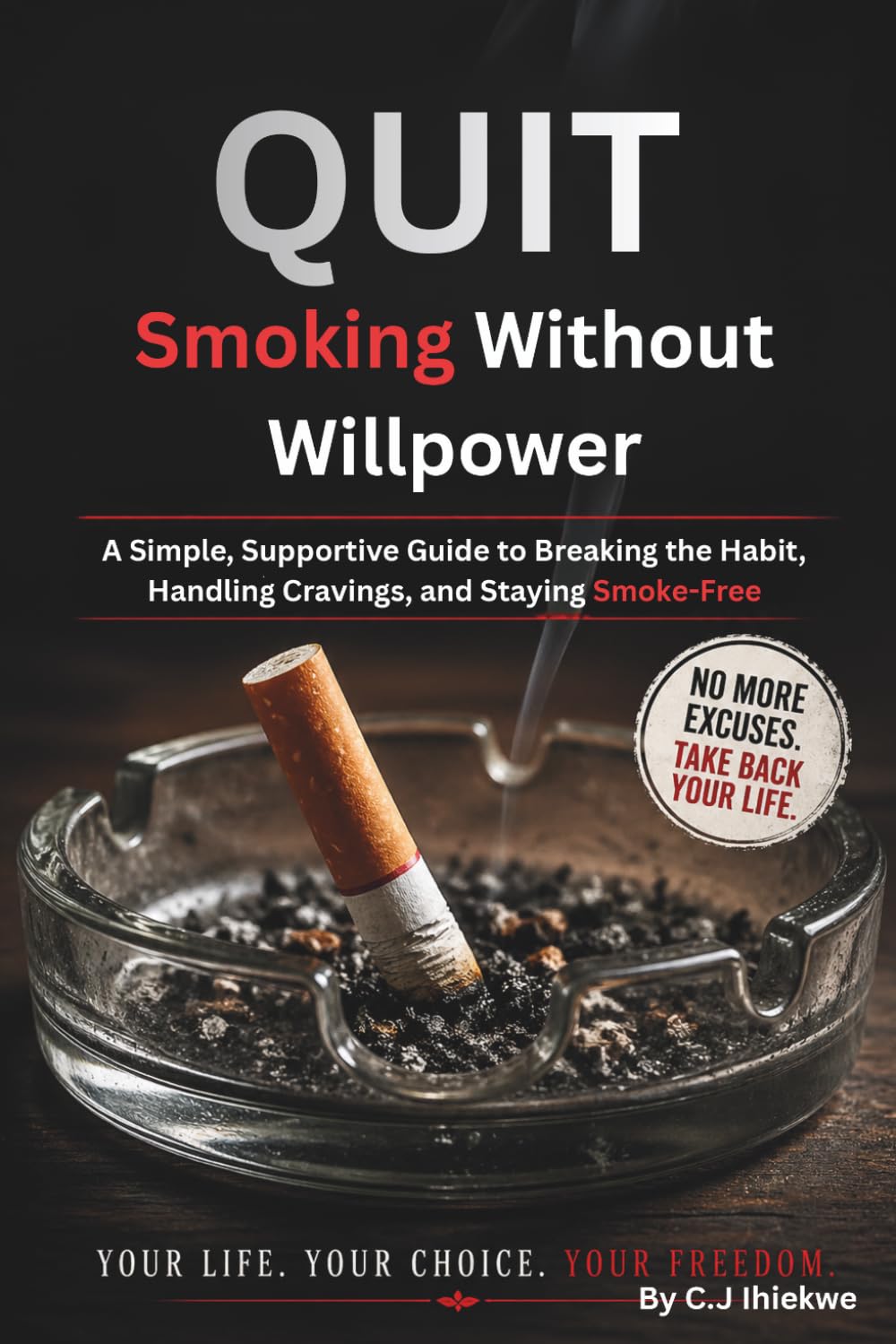 Quit Smoking Without Willpower: A Simple, Supportive Guide to Breaking the Habit, Handling Cravings, and Staying Smoke-Free