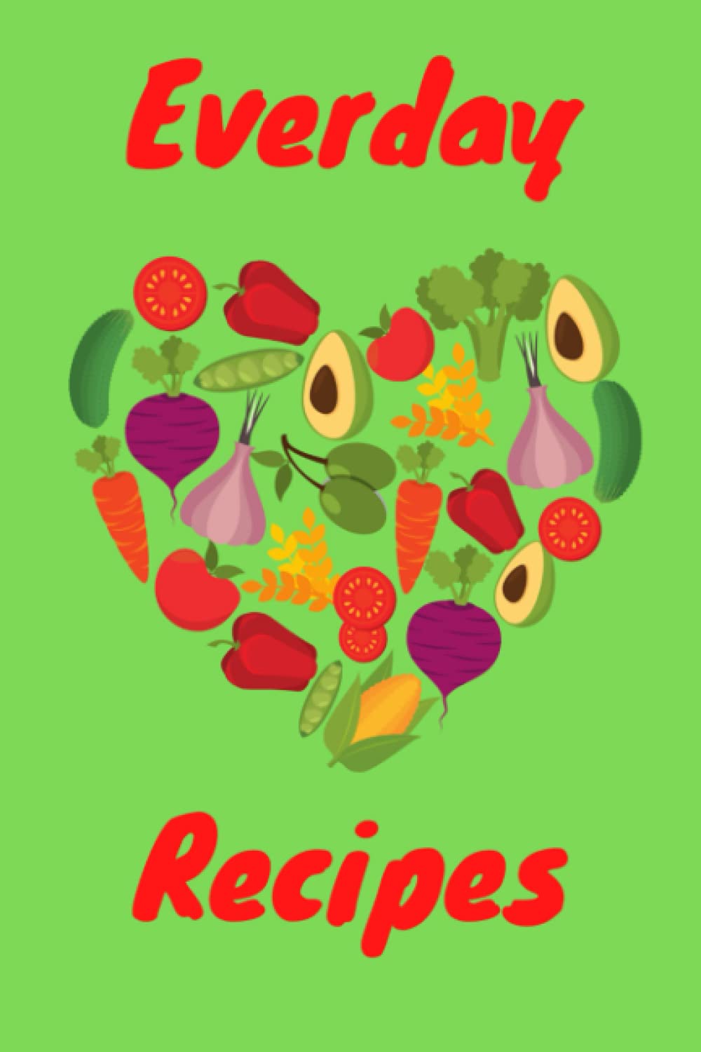 Everyday Recipe Journal: Recipe Book to Write in Your Own Recipes