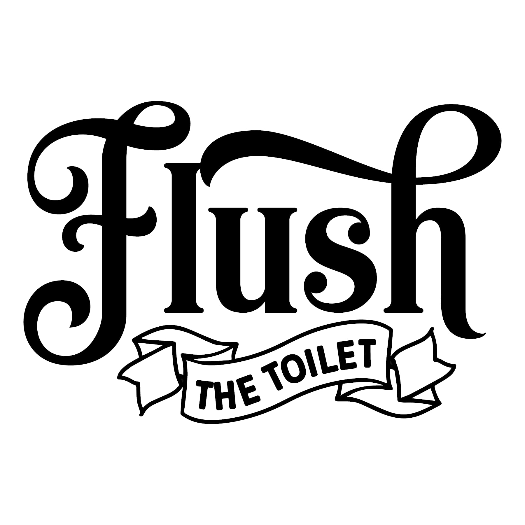 Flush The Toilet Quote Waterproof Sticker, Bathroom Vinyl Decal Décor, Mirror Decoration, Toilet Lid Decal, Home Wall Art, Black Door Sign